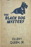 The Black Dog Mystery - hardcover Grosset & Dunlap edition, New York, 1941.